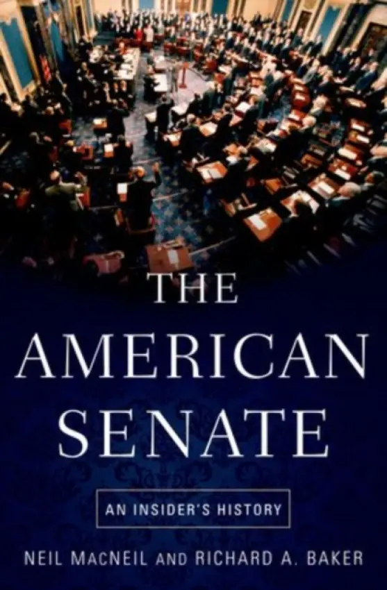 American Senate - MacNeil, Neil ((1923-2008), former chief congressional correspondent, (1923-2008), former chief congressional correspondent, TIME) a Baker, Richard A. (historian emeritus, historian emeritus, United States Senate)