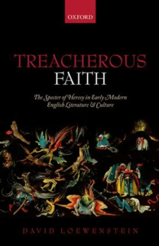 Treacherous Faith - Loewenstein, David (Edwin Erle Sparks Professor of English and the Humanities , Penn State University)
