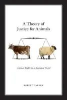 Theory of Justice for Animals - Garner, Robert (Professor of Politics, Professor of Politics, University of Leicester, Leicester, UK)