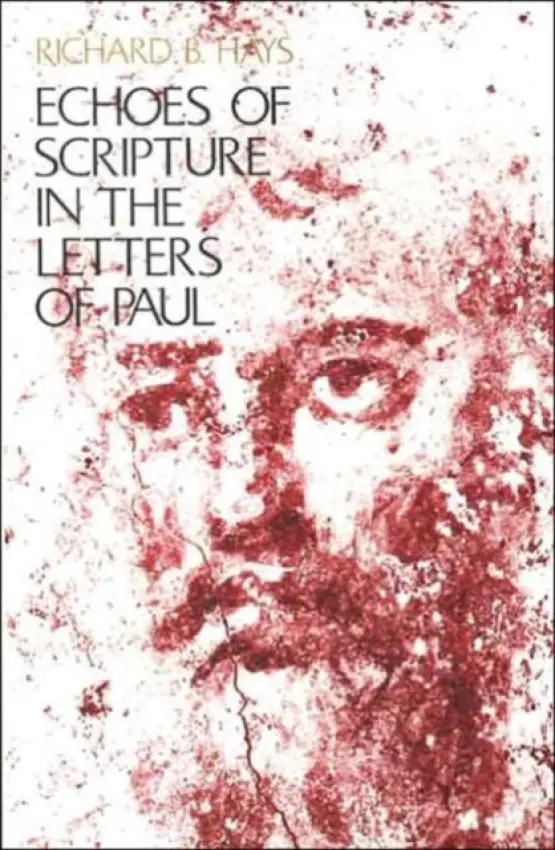 Echoes of Scripture in the Letters of Paul - Hays, Richard B.
