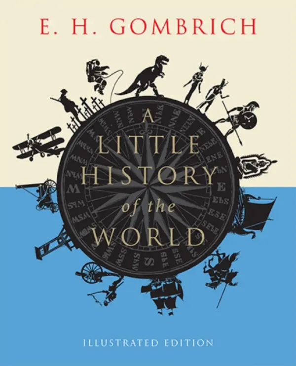 A Little History of the World â€“ Illustrated Edition - Ernst Hans Gombrich