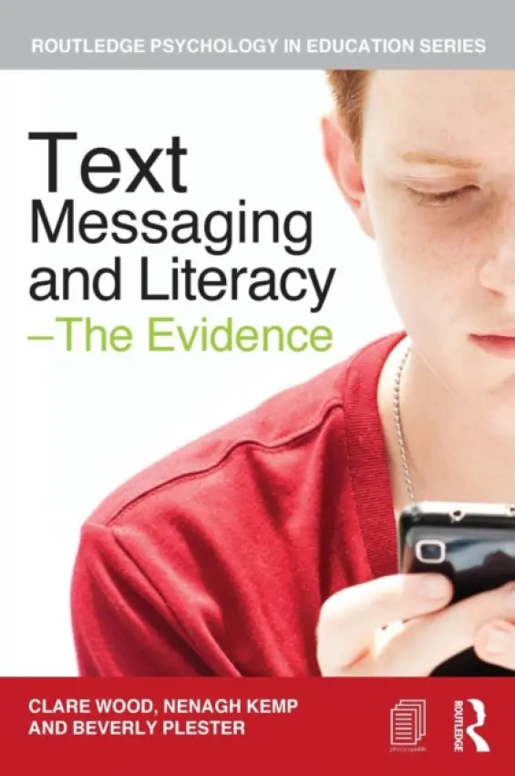 Text Messaging and Literacy - The Evidence - Wood, Clare (University of Coventry, UK) a Kemp, Nenagh (University of Tasmania, Australia) a Plester, Beverly (University of Coventry, UK)