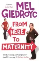 From Here To Maternity - Giedroyc, Mel
