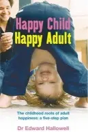 Happy Child, Happy Adult - Hallowell, Dr Edward