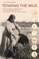 Tending the Wild - Anderson, M. Kat
