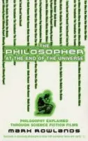 Philosopher At The End Of The Universe - Rowlands, Mark