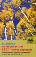 Illustrated Handbook Of The Bach Flower Remedies - Chancellor, P M