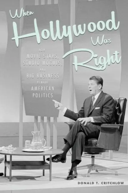 When Hollywood Was Right - Critchlow, Donald T.  (Arizona State University)