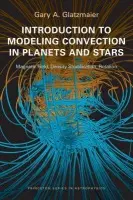 Introduction to Modeling Convection in Planets and Stars - Glatzmaier, Gary A.