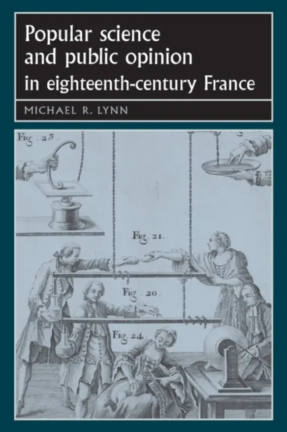 Popular Science and Public Opinion in Eighteenth-Century France - Lynn, Michael