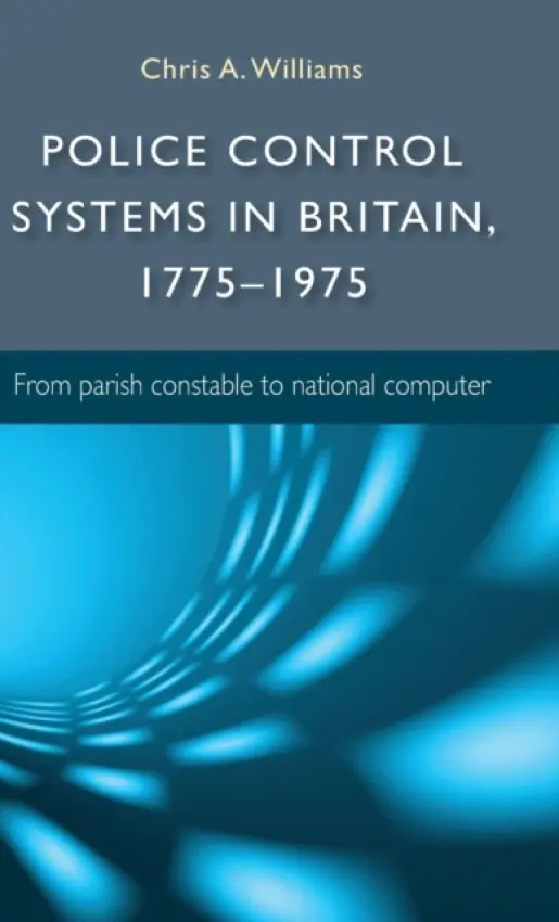 Police Control Systems in Britain, 1775-1975 - Williams, Chris A.
