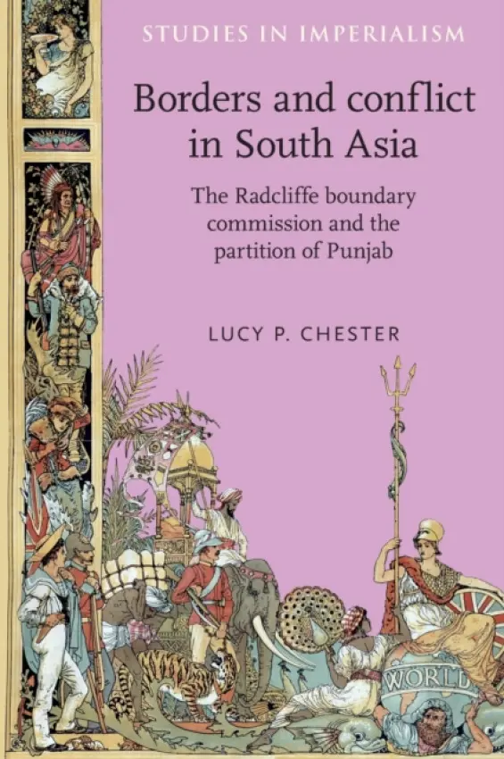 Borders and Conflict in South Asia - Chester, Lucy