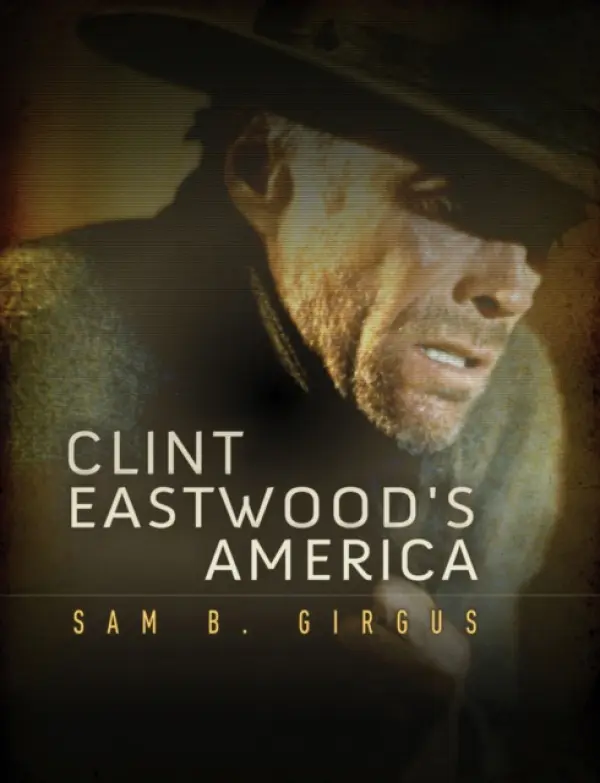 Clint Eastwood's America - Girgus, Sam B. (Vanderbilt University, USA)