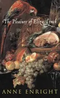Pleasure of Eliza Lynch - Enright, Anne