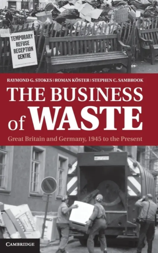 Business of Waste - Stokes, Raymond G. (University of Glasgow) a Koster, Roman (Universitat der Bundeswehr Munchen) a Sambrook, Stephen C. (University of Glasgow)