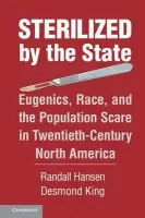 Sterilized by the State - Hansen, Randall (University of Toronto) a King, Desmond (Nuffield College, Oxford)