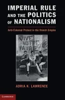 Imperial Rule and the Politics of Nationalism - Lawrence, Adria K. (Yale University, Connecticut)