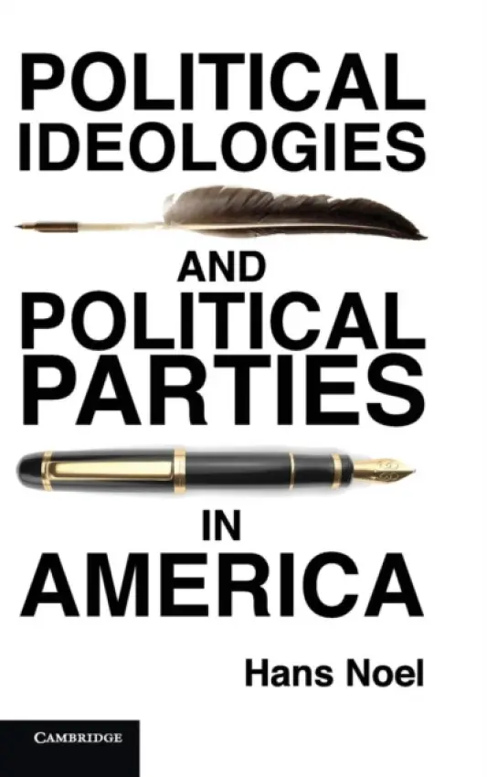 Political Ideologies and Political Parties in America - Noel, Hans (Georgetown University, Washington DC)