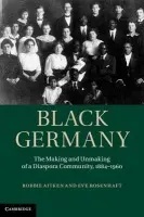 Black Germany - Aitken, Robbie (Sheffield Hallam University) a Rosenhaft, Eve (University of Liverpool)