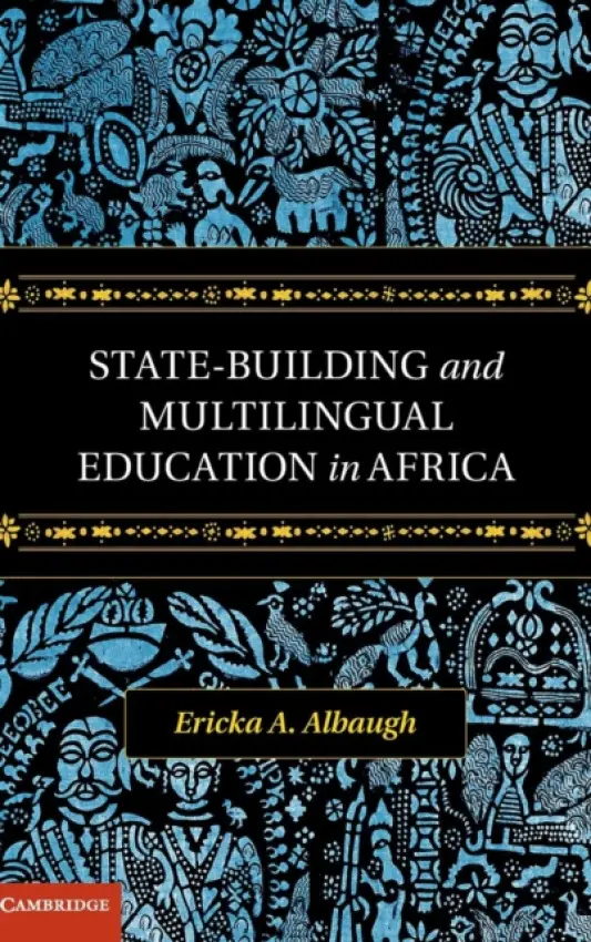 State-Building and Multilingual Education in Africa - Albaugh, Ericka A. (Bowdoin College, Maine)