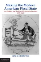 Making the Modern American Fiscal State - Mehrotra, Ajay K. (Indiana University)