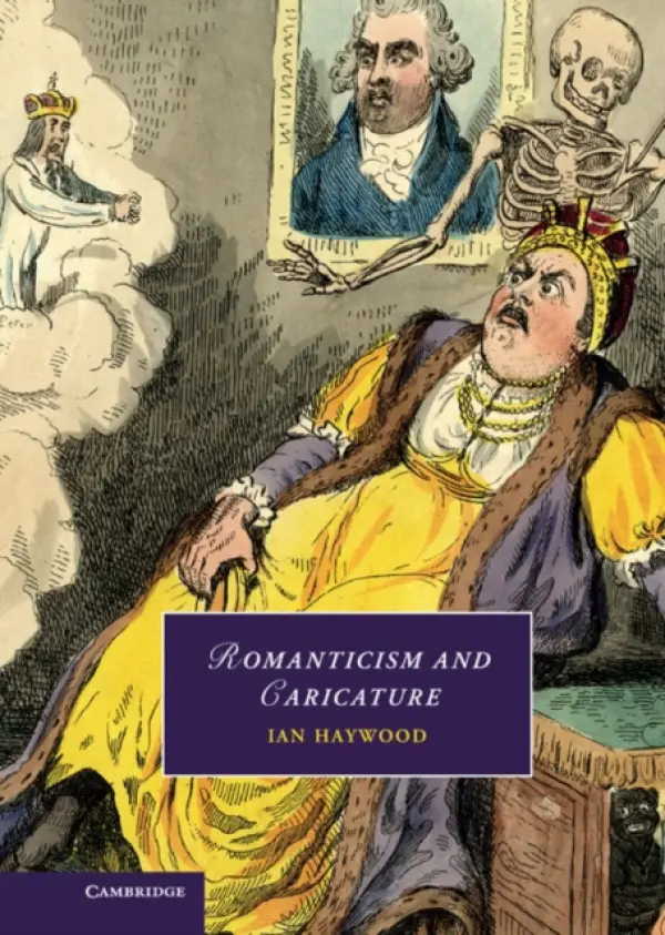 Romanticism and Caricature - Haywood, Ian (Roehampton University, London)