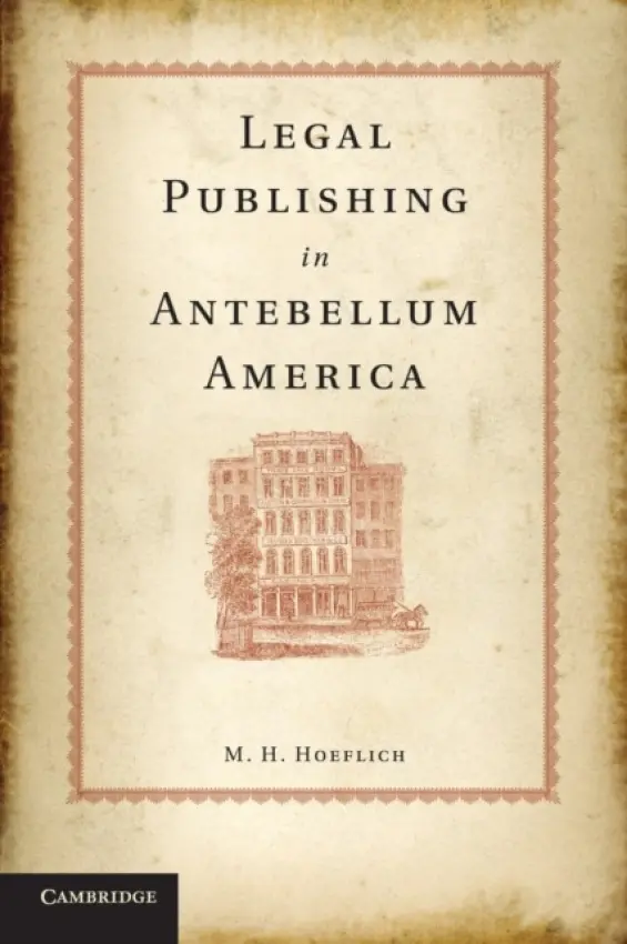 Legal Publishing in Antebellum America - Hoeflich, M. H. (University of Kansas)