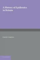 History of Epidemics in Britain: Volume 2, From the Extinction of Plague to the Present Time - Creighton, Charles
