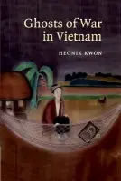 Ghosts of War in Vietnam - Kwon, Heonik (University of Edinburgh)