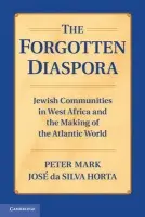 Forgotten Diaspora - Mark, Peter (Wesleyan University, Connecticut) a Horta, Jose da Silva (Universidade de Lisboa)