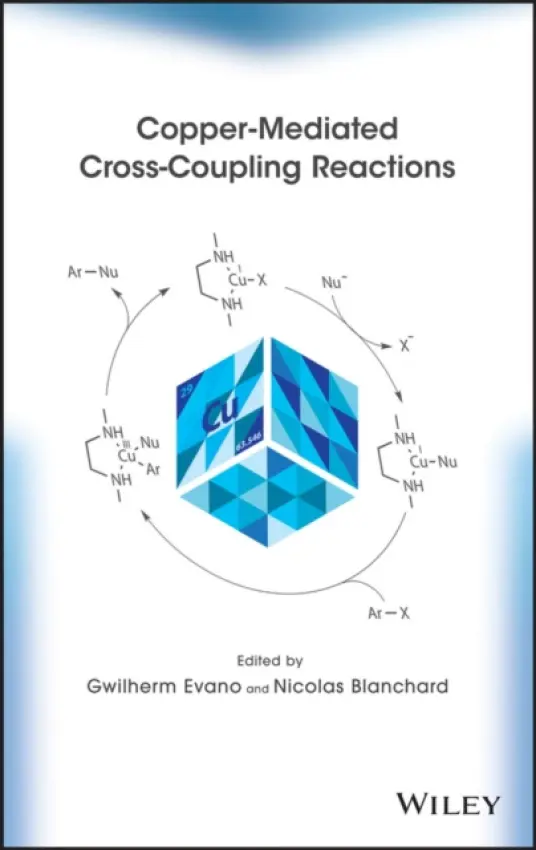 Copper-Mediated Cross-Coupling Reactions - Evano, Gwilherm (Universite Libre de Bruxelles, Belgium) a Blanchard, Nicolas (University of Strasbourg, France)