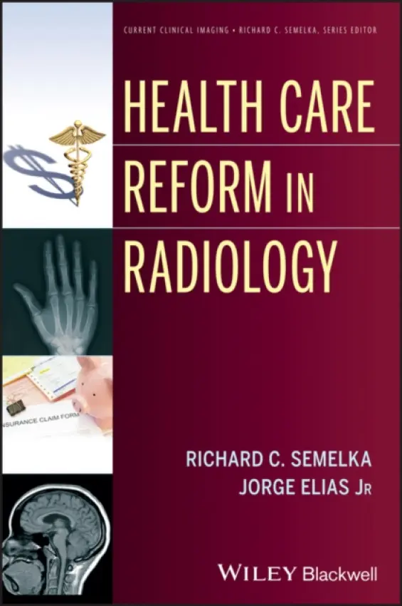 Health Care Reform in Radiology - Semelka, Richard C. (University of North Carolina School of Medicine) a Elias, Jorge