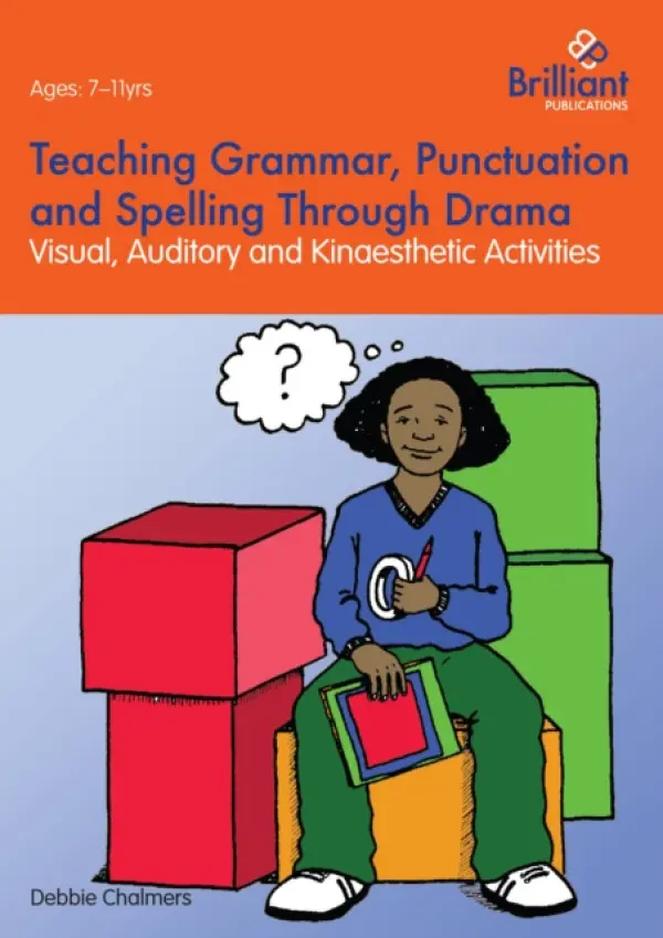 Teaching Grammar, Punctuation and Spelling Through Drama - Visual, Auditory and Kinaesthetic Activities - Debbie Chalmers
