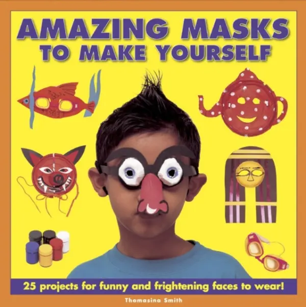 Amazing Masks to Make Yourself - Smith, Thomasina