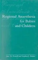 Regional Anaesthesia in Babies and Children - Peutrell, J. M. (Consultant Anaesthetist with an interest in Paediatric Anaesthesia, Department of Anaesthetics, Consultant Anaesthetist with an interest in Paediatric Anaesthesia, Department of Anaesthetics, Derriford Hospital, Plymouth) a Mather, S. J. (C