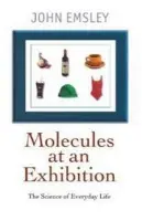Molecules at an Exhibition - Emsley, John (Science Writer in Residence, Science Writer in Residence, Chemistry Department, University of Cambridge)