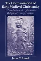 Germanization of Early Medieval Christianity - Russell, James C. (Assistant Professor of History of Christianity, Assistant Professor of History of Christianity, St Peter's College, New Jersey)
