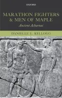 Marathon Fighters and Men of Maple - Kellogg, Danielle L. (Assistant Professor of Classics, Brooklyn College, CUNY)