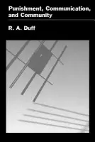 Punishment, Communication, and Community - Duff, R. A. (Professor of Philosophy, Professor of Philosophy, University of Stirling)