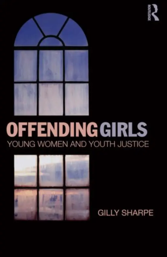 Offending Girls - Sharpe, Gilly (University of Sheffield, UK)