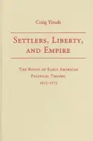 Settlers, Liberty, and Empire - Yirush, Craig (University of California, Los Angeles)