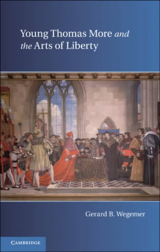 Young Thomas More and the Arts of Liberty - Wegemer, Gerard B. (University of Dallas)