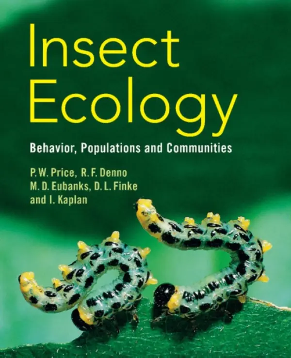 Insect Ecology - Price, Peter W. (Northern Arizona University) a Denno, Robert F. (University of Maryland, College Park) a Eubanks, Micky D. (Texas A  a  M University) a Finke, Deborah L. (University of Missouri, Columbia) a Kaplan, Ian (Purdue University, Indiana)