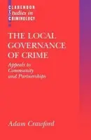Local Governance of Crime - Crawford, Adam (Professor of Criminology and Criminal Justice, Professor of Criminology and Criminal Justice, University of Leeds)