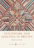Patchwork and Quilting in Britain - Audin, Heather