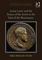 Leone Leoni and the Status of the Artist at the End of the Renaissance - Dio, Kelley Helmstutler Di