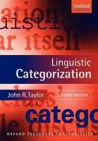 Linguistic Categorization - Taylor, John R. (, Senior Lecturer in Linguistics, University of Otago, New Zealand)