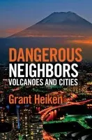 Dangerous Neighbors: Volcanoes and Cities - Heiken, Grant
