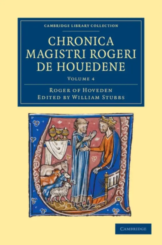 Chronica magistri Rogeri de Houedene: Volume 4 - Hoveden, Roger of