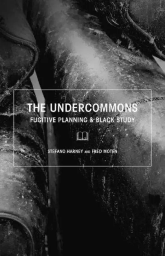 The Undercommons - Fred Moten, Stefano Harney